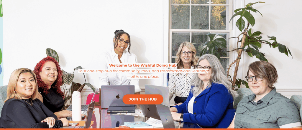 Wishful Doing staff sitting around a conference table smiling at the camera. The text reads, "Welcome to The Wishful Doing Hub. Your one-stop Hub for community, tools, and transformational learning--all in one place. Join The Hub."